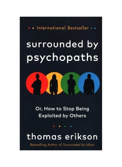 Buy Surrounded By Psychopaths: Or How To Stop Being Exploited By Others Hardcover English by Thomas Erikson in UAE