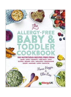 اشتري The Allergy-Free Baby And Toddler Cookbook: 100 Delicious Recipes Free From Dairy, Eggs, Peanuts, Tree Nuts, Soya, Gluten, Sesame And Shellfish Hardcover في الامارات