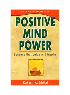 اشتري Positive Mind Power: Lessons That Guide And Inspire paperback english - 01 Oct 2005 في الامارات