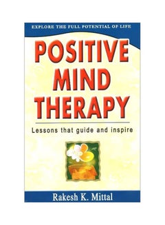 اشتري Positive Mind Therapy: Lessons That Guide And Inspire paperback english - 01-Jan-06 في الامارات