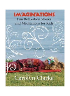 اشتري Imaginations: Fun Relaxation Stories And Meditations For Kids Paperback الإنجليزية by Carolyn Clarke - April, 2012 في الامارات