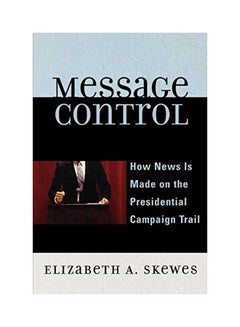 Buy Message Control: How News Is Made On The Presidential Campaign Trail paperback english in UAE