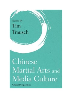 اشتري Chinese Martial Arts And Media Culture: Global Perspectives hardcover english في الامارات