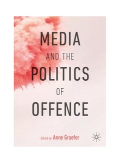 Buy Media And The Politics Of Offence Paperback English by Anne Graefer - 43661 in UAE