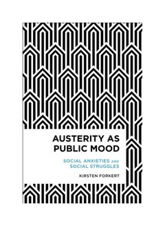 Buy Austerity As Public Mood: Social Anxieties And Social Struggles Paperback English by Kirsten Forkert in UAE