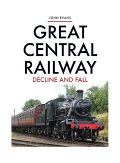 اشتري Great Central Railway Decline And Fall Paperback English by John Evans في الامارات