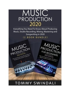 Buy Music Production 2020 Everything You Need To Know About Producing Music, Studio Recording, Mixing, Mastering And Songwriting In 2020 paperback english in UAE