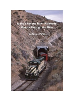 اشتري Idaho's Payette River Railroads History Through The Miles Paperback English by Barton Jennings في الامارات