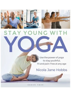 اشتري Stay Young With Yoga: Use The Power Of Yoga To Stay Youthful, Fit And Pain-Free At Any Age Paperback الإنجليزية by Nicola Jane Hobbs في الامارات