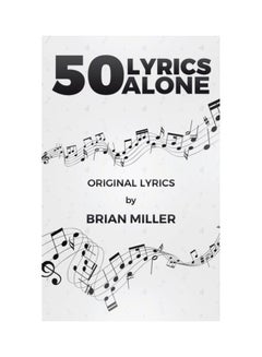 Buy 50 Lyrics Alone Paperback English by Brian Miller in UAE