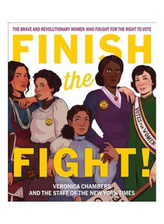 اشتري Finish The Fight!: The Brave And Revolutionary Women Who Fought For The Right To Vote Hardcover English by Veronica Chambers في الامارات