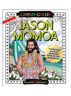 اشتري Crush And Color: Jason Momoa: A Coloring Book Of Fantasies With An Epic Dreamboat Paperback الإنجليزية by Maurizio Campidelli في الامارات