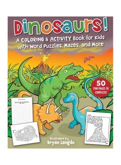 Buy Dinosaurs!: A Coloring & Activity Book For Kids With Word Puzzles, Mazes, And More paperback english in Egypt