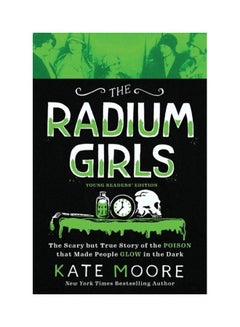 اشتري The Radium Girls: The Scary But True Story Of The Poison That Made People Glow In The Dark paperback english في الامارات