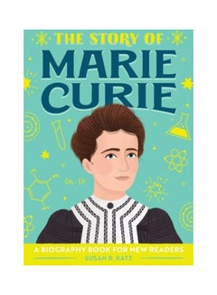 اشتري The Story Of Marie Curie: A Biography Book For New Readers paperback english في الامارات