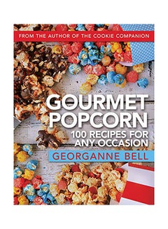 اشتري Gourmet Popcorn: 100 Recipes For Any Occasion Paperback الإنجليزية by Georganne Bell في الامارات