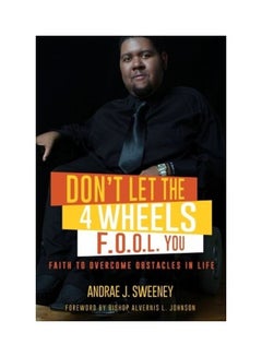 اشتري Don'T Let The 4 Wheels F.O.O.L. You Paperback الإنجليزية by Andrae' J. Sweeney في الامارات