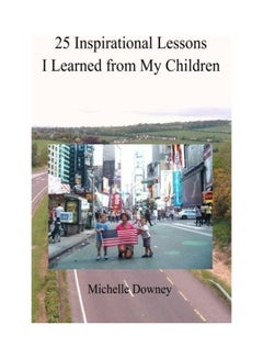 Buy 25 Inspirational Lessons I Learned From My Children paperback english in UAE