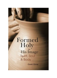 اشتري Formed Holy in His Image: Spirit, Soul & Body paperback english في الامارات