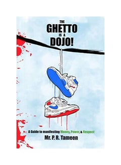 اشتري Tha Ghetto Is A Dojo!: A Guide To Manifesting Money, Power, And Respect Paperback الإنجليزية by P. R. Tameen في الامارات