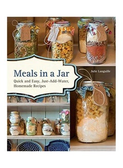 اشتري Meals In A Jar: Quick And Easy, Just-Add-Water, Homemade Recipes Paperback الإنجليزية by Julie Languille - 19 Mar 2013 في الامارات