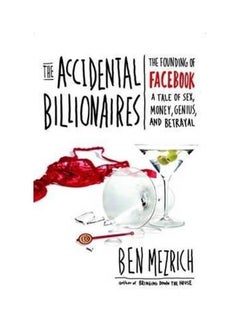 اشتري The Accidental Billionaires: The Founding of Facebook: A Tale of Sex, Money, Genius and Betrayal hardcover english في الامارات