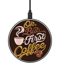 اشتري Ok But First Coffee Printed Fast Wireless Charger With USB Cable Brown/White/Yellow في الامارات