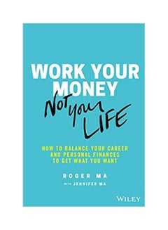 اشتري Work Your Money, Not Your Life: How to Balance Your Career and Personal Finances to Get What You Want غلاف ورقي الإنجليزية by Ma - 2020 في مصر