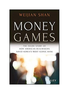 Buy Money Games: The Inside Story of How American Dealmakers Saved Korea's Most Iconic Bank Paperback English by Shan - 2021 in Egypt