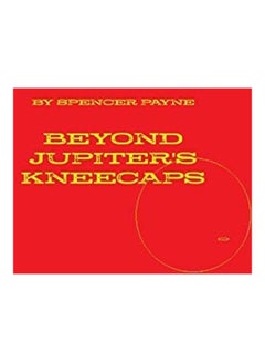 اشتري Beyond Jupiter's Kneecaps غلاف ورقي الإنجليزية by Spencer Payne في الامارات