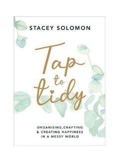 اشتري Tap To Tidy: Organising, Crafting & Creating Happiness In A Messy World غلاف ورقي الإنجليزية by Stacey Solomon في الامارات