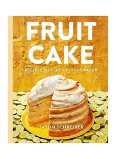 Buy Fruit Cake: Recipes For The Curious Baker Paperback English by Jason Schreiber - 44175 in Saudi Arabia