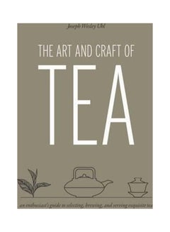 Buy The Art And Craft Of Tea Paperback English by Joseph Wesley Uhl - 2015 in UAE