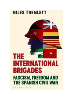 اشتري The International Brigades: Fascism, Freedom And The Spanish Civil War غلاف ورقي الإنجليزية by Giles Tremlett في الامارات