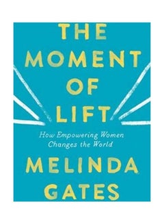 Buy The Moment Of Lift: How Empowering Women Changes The World Paperback English by Melinda Gates in UAE