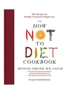 Buy How Not To Diet Cookbook: 100+ Recipes For Healthy, Permanent Weight Loss paperback english in UAE