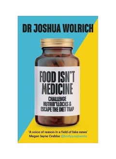 Buy Food Isn't Medicine Paperback English by Wolrich, Dr Joshua - 2021 in UAE