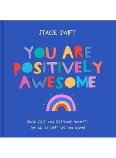 Buy You Are Positively Awesome: Good Vibes And Self-Care Prompts For All Of Life's Ups And Downs Paperback English by Stacie Swift - 2020 in UAE