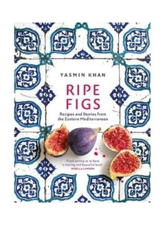 اشتري Ripe Figs Recipes And Stories From The Eastern Mediterranean paperback english في الامارات