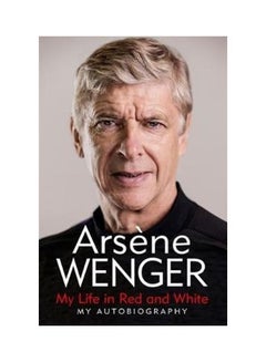 Buy My Life In Red And White Paperback English by Arsene Wenger in UAE