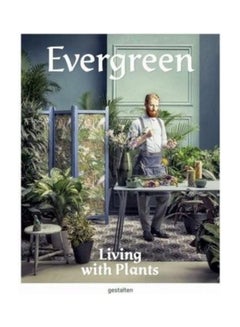 Buy Evergreen Living With Plants Paperback English by Gestalten in UAE