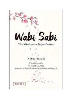 اشتري Wabi Sabi: The Wisdom In Imperfection غلاف ورقي الإنجليزية by Nobuo Suzuki - 2021 في الامارات