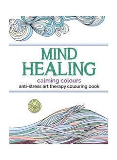 Buy Mind Healing Anti-Stress Art Therapy Colouring Book: Calming Colours paperback english - 2015 in UAE