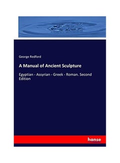 اشتري A Manual Of Ancient Sculpture paperback english - 2017-07-11 في الامارات