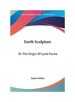 Buy Earth Sculpture: Or The Origin Of Land-Forms paperback english - 2007-06-30 in UAE