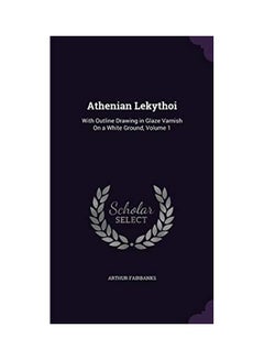 Buy Athenian Lekythoi: With Outline Drawing In Glaze Varnish On A White Ground, Volume 1 hardcover english - 2016-05-21 in UAE