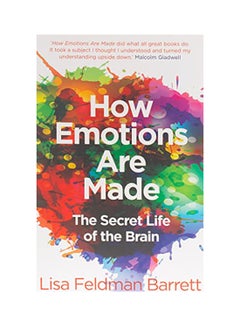 اشتري How Emotions Are Made: The Secret Life Of The Brain Paperback English by Lisa Feldman Barrett - 14 May 2018 في الامارات