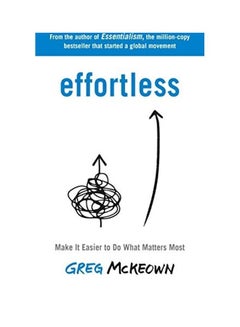 Buy Effortless: Make It Easier to Do What Matters Most: The Instant New York Times Bestseller Paperback English by Greg McKeown - 2021-05-13 in Saudi Arabia