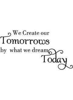 اشتري ملصق جداري من الفينيل وقابل للإزالة بنمط العبارة الملهمة والتحفيزية "We Create Our Tomorrow By What Dream Today" لتزيين المكتب وحوائط حجرة الأطفال أسود 60x90سم في مصر