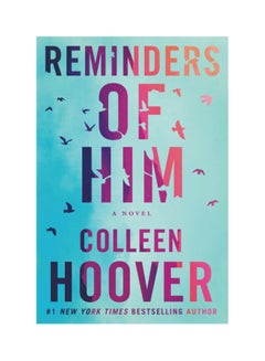 Buy Reminders of Him: A Novel Paperback English by Collen Hoover - 44579.0 in UAE